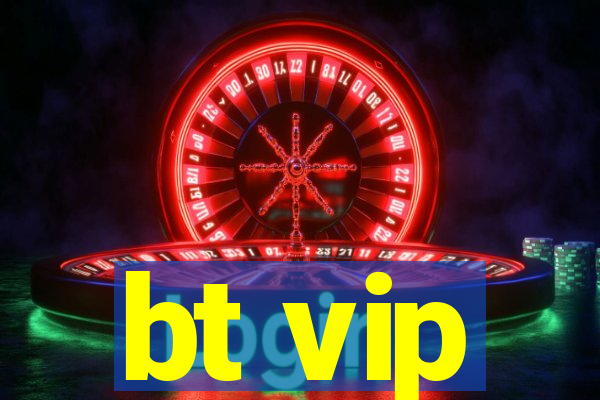 bt vip